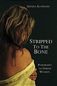 Stripped to the Bone: Portraits of Syrian Women (Paperback)