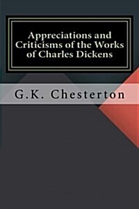 Appreciations and Criticisms of the Works of Charles Dickens (Paperback)