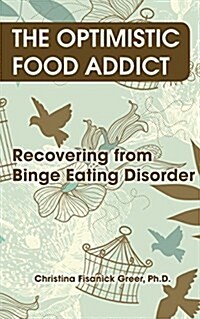 The Optimistic Food Addict: Recovering from Binge Eating (Paperback)