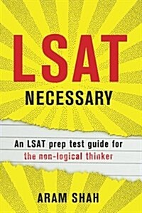 LSAT Necessary: An LSAT Prep Test Guide for the Non-Logical Thinker (Paperback)
