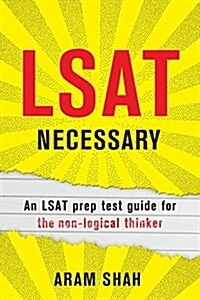 LSAT Necessary: An LSAT Prep Test Guide for the Non-Logical Thinker (Hardcover)