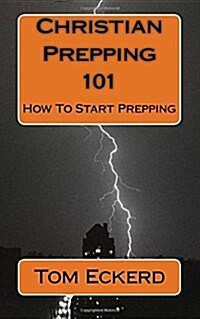 Christian Prepping 101: How to Start Prepping (Paperback)