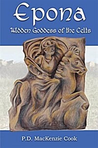 Epona : Hidden Goddess of the Celts (Paperback)