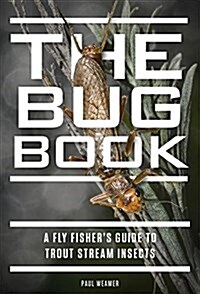 The Bug Book: A Fly Fishers Guide to Trout Stream Insects (Hardcover)