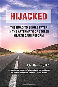 Hijacked: : The Road to Single-Payer in the Aftermath of Stolen Health Care Reform (Paperback)