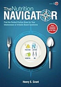 The Nutrition Navigator [Uk]: Find the Perfect Portion Sizes for Your Fructose, Lactose And/Or Sorbitol Intolerance or Irritable Bowel Syndrome (Paperback)