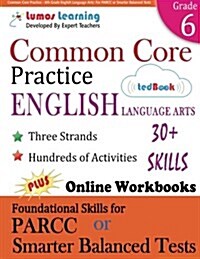 Common Core Practice - 6th Grade English Language Arts: Workbooks to Prepare for the Parcc or Smarter Balanced Test (Paperback)