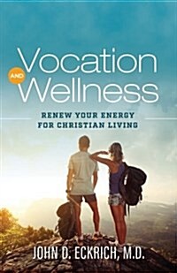 Vocation and Wellness: Renew Your Energy for Christian Living (Paperback)