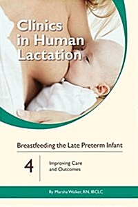Breastfeeding the Late Preterm Infant: Improving Care and Outcomes (Paperback)