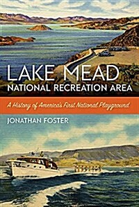 Lake Mead National Recreation Area: A History of Americas First National Playground (Paperback)