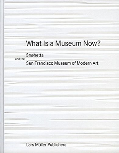 What Is a Museum Now?: Sn?etta and the San Francisco Museum of Modern Art (Hardcover)