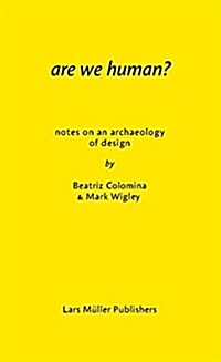 Are We Human? Notes on an Archaeology of Design (Paperback)