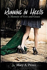 Running in Heels: A Memoir of Grit and Grace (New Book Club Edition) (Paperback, New Book Club w)