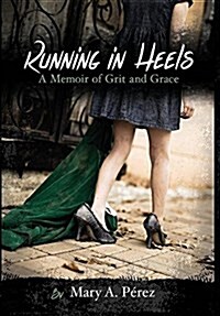 Running in Heels: A Memoir of Grit and Grace (New Book Club Edition) (Hardcover, New Book Club w)