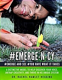 Emerge-N-Cy: Distinctive Model to Help Discover Your Voice, Untrap Creativity, and Thrive in His Unique System (Paperback)