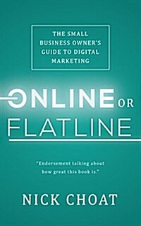 Online or Flatline: The Small Business Owners Guide to Digital Marketing (Paperback)