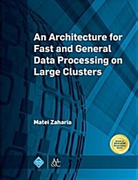 An Architecture for Fast and General Data Processing on Large Clusters (Hardcover)