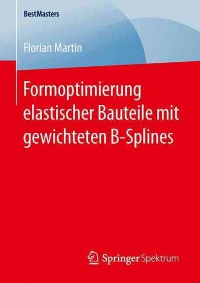 Formoptimierung Elastischer Bauteile Mit Gewichteten B-Splines (Paperback, 1. Aufl. 2016)