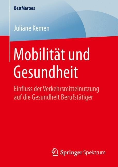Mobilit? Und Gesundheit: Einfluss Der Verkehrsmittelnutzung Auf Die Gesundheit Berufst?iger (Paperback, 1. Aufl. 2016)