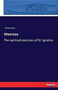 Manresa: The spiritual exercises of St. Ignatius (Paperback)