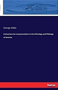 Instructions for Researcerelative to the Ethnology and Philology of America (Paperback)