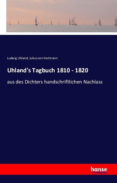 Uhlands Tagbuch 1810 - 1820: aus des Dichters handschriftlichen Nachlass (Paperback)