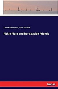 Fickle Flora and Her Seaside Friends (Paperback)