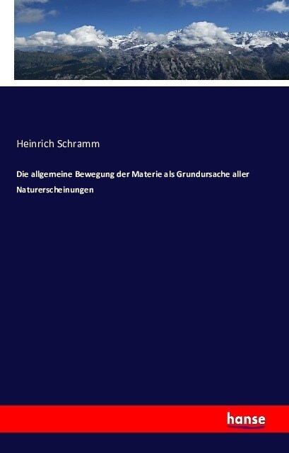 Die Allgemeine Bewegung Der Materie ALS Grundursache Aller Naturerscheinungen (Paperback)