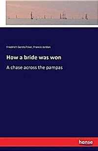 How a bride was won: A chase across the pampas (Paperback)