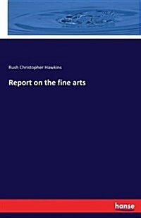 Report on the Fine Arts (Paperback)