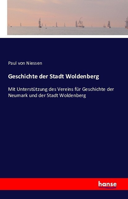 Geschichte der Stadt Woldenberg: Mit Unterst?zung des Vereins f? Geschichte der Neumark und der Stadt Woldenberg (Paperback)