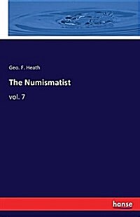 The Numismatist: vol. 7 (Paperback)