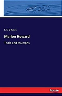 Marion Howard: Trials and triumphs (Paperback)