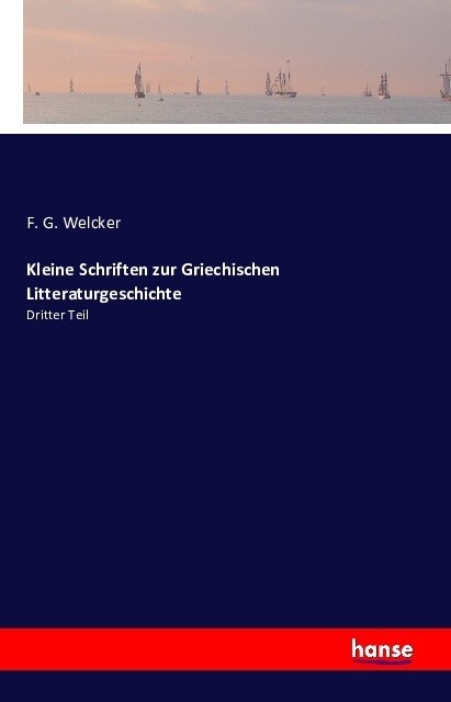 Kleine Schriften zur Griechischen Litteraturgeschichte: Dritter Teil (Paperback)