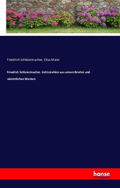 Friedrich Schleiermacher. Lichtstrahlen Aus Seinen Briefen Und S?mtlichen Werken (Paperback)