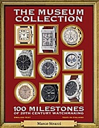 The Museum Collection: 100 Milestones of 20th Century Watchmaking - 100 Pietre Miliari Dellorologeria del Novecento (Paperback)