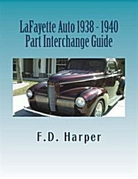 Lafayette Auto 1938 - 1940 Part Interchange Guide (Paperback)