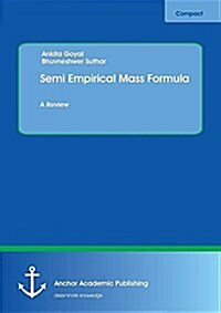 Semi Empirical Mass Formula: A Review (Paperback)