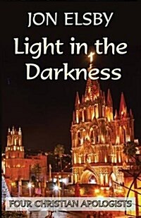 Light in the Darkness : Four Christian Apologists (Paperback)