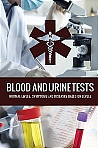Blood and Urine Tests: General Diagnostic Tests, Results and Diseases (Paperback)