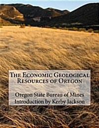The Economic Geological Resources of Oregon (Paperback)