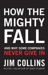 How the Mighty Fall : And Why Some Companies Never Give In (Hardcover)