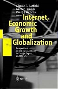 Internet, Economic Growth and Globalization: Perspectives on the New Economy in Europe, Japan and the USA                                              (Hardcover)