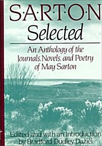 Sarton Selected: An Anthology of the Journals, Novels, and Poetry of May Sarton (Hardcover, 1st)