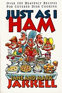 Just As I Ham: Over 100 Heavenly Recipes for Covered Dish Cooking (Paperback, 0)