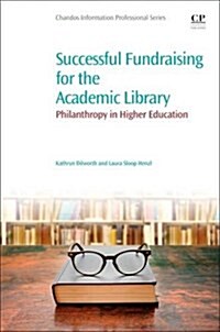 Successful Fundraising for the Academic Library : Philanthropy in Higher Education (Paperback)