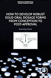 How to Develop Robust Solid Oral Dosage Forms: From Conception to Post-Approval (Paperback)