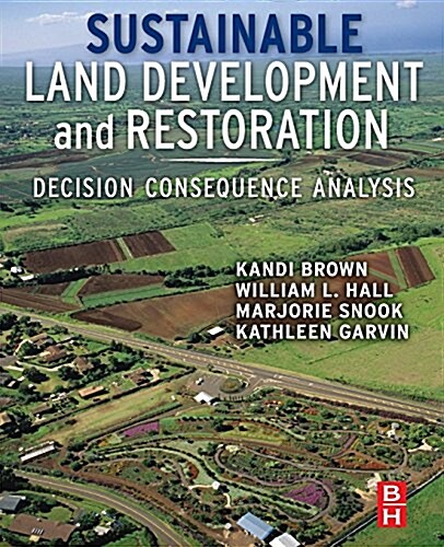 Sustainable Land Development and Restoration: Decision Consequence Analysis (Paperback)