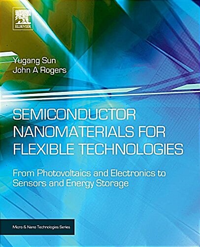 Semiconductor Nanomaterials for Flexible Technologies: From Photovoltaics and Electronics to Sensors and Energy Storage (Paperback)