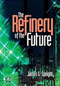 The Refinery of the Future (Paperback)